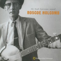 Purchase Roscoe Holcomb - The High Lonesome Sound (Reissued 1998)