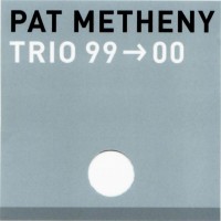 Purchase Pat Metheny Trio - Trio 99 -> 00