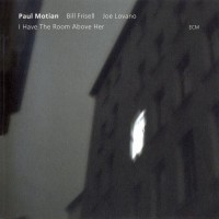Purchase Paul Motian Trio - I Have The Room Above Her