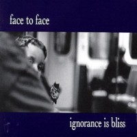 Purchase Face to Face - Ignorance Is Bliss