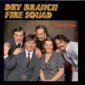 Buy Dry Branch Fire Squad - Tried & True Mp3 Download