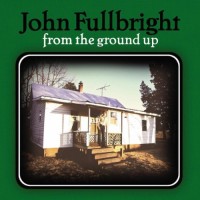 Purchase John Fullbright - From The Ground Up