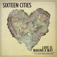 Purchase Sixteen Cities - Love Is Making A Way