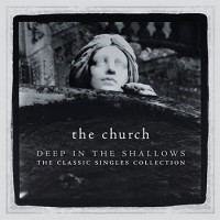 Purchase The Church - Deep In The Shallows (The Classic Singles Collection) CD1