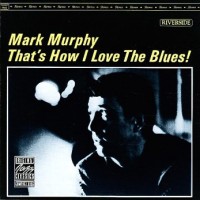 Purchase Mark Murphy - That's How I Love The Blues (Vinyl)