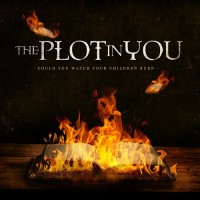 Purchase The Plot In You - Could You Watch Your Children Burn