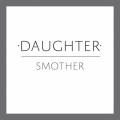Buy Daughter - Smother (CDS) Mp3 Download