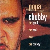Purchase Popa Chubby - The Good, The Bad And The Chuuby