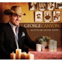 Purchase George Canyon - Better Be Home Soon