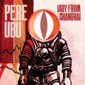 Buy Pere Ubu - Lady From Shanghai Mp3 Download