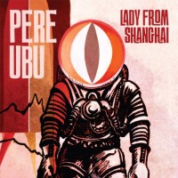 Purchase Pere Ubu - Lady From Shanghai