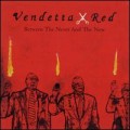Buy Vendetta Red - Between The Never And The Now Mp3 Download