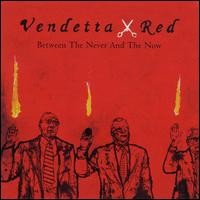 Purchase Vendetta Red - Between The Never And The Now