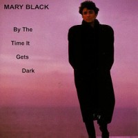 Purchase Mary Black - By The Time It Gets Dark
