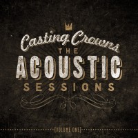 Purchase Casting Crowns - The Acoustic Sessions, Vol. 1 (Live)