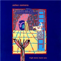 Purchase Aztec Camera - High Land Hard Rain (Expanded Edition)
