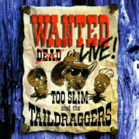 Purchase Too Slim & The Taildraggers - Wanted Live!