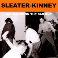Purchase Sleater-Kinney - All Hands On The Bad One