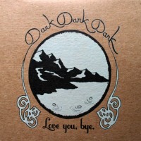 Purchase Dark Dark Dark - Love You, Bye.