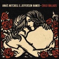 Purchase Anais Mitchell - Child Ballads (With Jefferson Hamer)