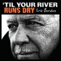 Buy Eric Burdon - 'Til Your River Runs Dry Mp3 Download
