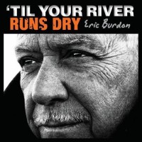Purchase Eric Burdon - 'Til Your River Runs Dry