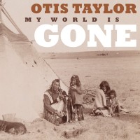 Purchase Otis Taylor - My World Is Gone