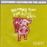 Purchase Southern Culture On The Skids - Too Much Pork For Just One Fork