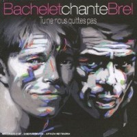 Purchase Pierre Bachelet - Tu Ne Nous Quittes Pas (Bachelet Chante Brel)