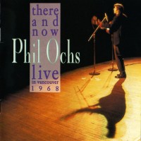 Purchase Phil Ochs - There & Now:  Live In Vancouver (Remastered 1990)