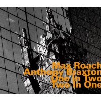 Purchase Max Roach & Anthony Braxton - One In Two, Two In One (Remastered 2004)