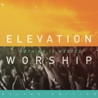 Purchase Elevation Worship - Nothing Is Wasted (Deluxe Edition) CD1