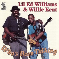 Purchase Lil' Ed Williams & Willie Kent - Who's Been Talking