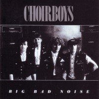 Purchase Choirboys - Big Bad Noise