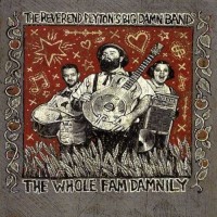 Purchase The Reverend Peyton's Big Damn Band - The Whole Fam Damnily (Vinyl)