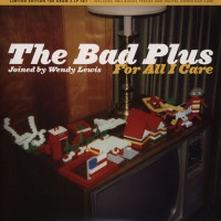 Purchase The Bad Plus - For All I Care (Deluxe Edition)