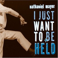 Purchase Nathaniel Mayer - I Just Want To Be Held