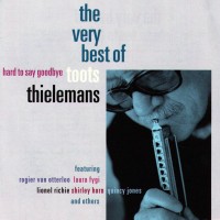 Purchase Toots Thielemans - Hard To Say Goodbye: The Very Best Of Toots Thielemans