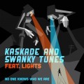 Buy Kaskade & Swanky Tunes - No One Knows Who We Are (CDS) Mp3 Download