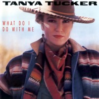 Purchase Tanya Tucker - What Do I Do With Me