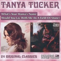Purchase Tanya Tucker - What's Your Mama's Name & Would You Lay With Me (In A Field Of Stone) (Remastered 1999)
