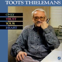Purchase Toots Thielemans - Only Trust Your Heart
