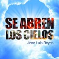 Buy José Luis Reyes - Se Abren Los Cielos Mp3 Download
