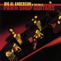 Purchase Big Al Anderson - Pawn Shop Guitars (With The Balls)