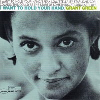 Purchase Grant Green - I Want To Hold Your Hand (Reissued 1997)