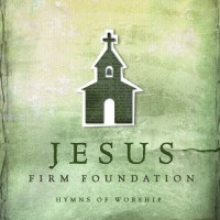 Purchase VA - Jesus Firm Foundation - Hymns Of Worship