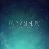 Purchase Misty Edwards - Only A Shadow (Live)