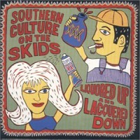Purchase Southern Culture On The Skids - Liquored Up And Laquered Down