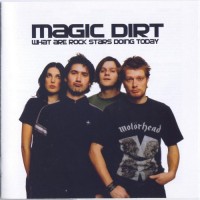 Purchase Magic Dirt - What Are Rock Stars Doing Today