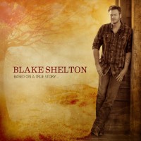 Purchase Blake Shelton - Based On A True Story